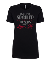 Load image into Gallery viewer, I&#39;m Not Spoiled, Jesus Just Loves Me